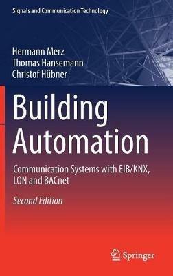Building Automation: Communication systems with EIB/KNX, LON and BACnet - Hermann Merz,Thomas Hansemann,Christof Hübner - cover