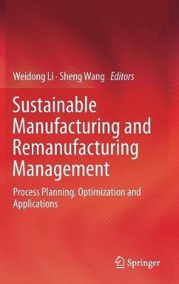 Sustainable Manufacturing and Remanufacturing Management: Process Planning, Optimization and Applications - cover