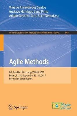 Agile Methods: 8th Brazilian Workshop, WBMA 2017, Belém, Brazil, September 13–14, 2017, Revised Selected Papers - cover