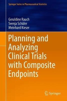 Planning and Analyzing Clinical Trials with Composite Endpoints - Geraldine Rauch,Svenja Schüler,Meinhard Kieser - cover