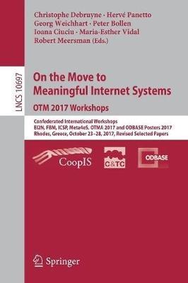 On the Move to Meaningful Internet Systems. OTM 2017 Workshops: Confederated International Workshops, EI2N, FBM, ICSP, Meta4eS, OTMA 2017 and ODBASE Posters 2017, Rhodes, Greece, October 23–28, 2017, Revised Selected Papers - cover