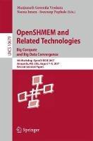 OpenSHMEM and Related Technologies. Big Compute and Big Data Convergence: 4th Workshop, OpenSHMEM 2017, Annapolis, MD, USA, August 7-9, 2017, Revised Selected Papers - cover