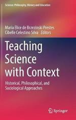 Teaching Science with Context: Historical, Philosophical, and Sociological Approaches
