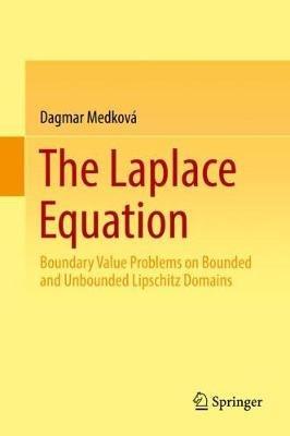The Laplace Equation: Boundary Value Problems on Bounded and Unbounded Lipschitz Domains - Dagmar Medková - cover