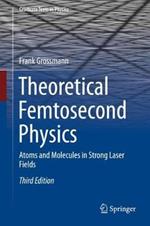 Theoretical Femtosecond Physics: Atoms and Molecules in Strong Laser Fields