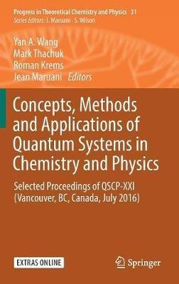 Concepts, Methods and Applications of Quantum Systems in Chemistry and Physics: Selected proceedings of QSCP-XXI  (Vancouver, BC, Canada, July 2016) - cover