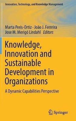 Knowledge, Innovation and Sustainable Development in Organizations: A Dynamic Capabilities Perspective - cover