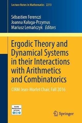 Ergodic Theory and Dynamical Systems in their Interactions with Arithmetics and Combinatorics: CIRM Jean-Morlet Chair, Fall 2016 - cover