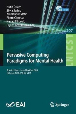 Pervasive Computing Paradigms for Mental Health: Selected Papers from MindCare 2016, Fabulous 2016, and IIoT 2015 - cover