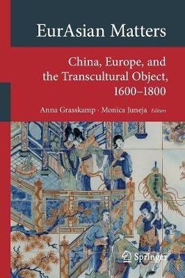 EurAsian Matters: China, Europe, and the Transcultural Object, 1600-1800 - cover