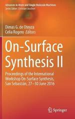 On-Surface Synthesis II: Proceedings of the International Workshop On-Surface Synthesis, San Sebastian, 27-30 June 2016