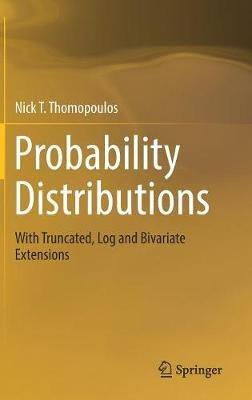 Probability Distributions: With Truncated, Log and Bivariate Extensions - Nick T. Thomopoulos - cover