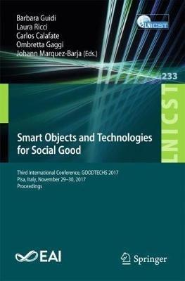 Smart Objects and Technologies for Social Good: Third International Conference, GOODTECHS 2017, Pisa, Italy, November 29-30, 2017, Proceedings - cover