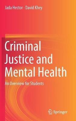Criminal Justice and Mental Health: An Overview for Students - Jada Hector,David Khey - cover