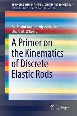 A Primer on the Kinematics of Discrete Elastic Rods - M. Khalid Jawed,Alyssa Novelia,Oliver M. O'Reilly - cover