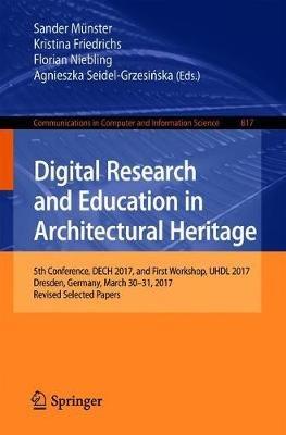 Digital Research and Education in Architectural Heritage: 5th Conference, DECH 2017, and First Workshop, UHDL 2017, Dresden, Germany, March 30-31, 2017, Revised Selected Papers - cover
