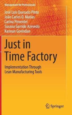 Just in Time Factory: Implementation Through Lean Manufacturing Tools - José Luís Quesado Pinto,João Carlos O. Matias,Carina Pimentel - cover