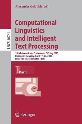 Computational Linguistics and Intelligent Text Processing: 18th International Conference, CICLing 2017, Budapest, Hungary, April 17–23, 2017, Revised Selected Papers, Part I - cover