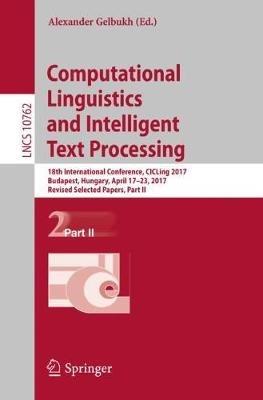 Computational Linguistics and Intelligent Text Processing: 18th International Conference, CICLing 2017, Budapest, Hungary, April 17–23, 2017, Revised Selected Papers, Part II - cover