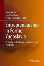 Entrepreneurship in Former Yugoslavia: Diversity, Institutional Constraints and Prospects