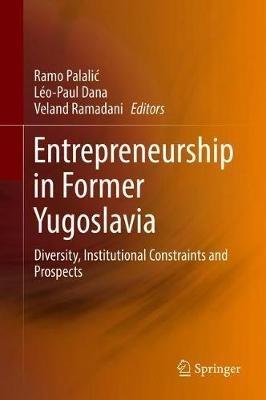 Entrepreneurship in Former Yugoslavia: Diversity, Institutional Constraints and Prospects - cover