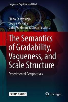 The Semantics of Gradability, Vagueness, and Scale Structure: Experimental Perspectives - cover