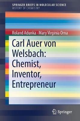 Carl Auer von Welsbach: Chemist, Inventor, Entrepreneur - Roland Adunka,Mary Virginia Orna - cover