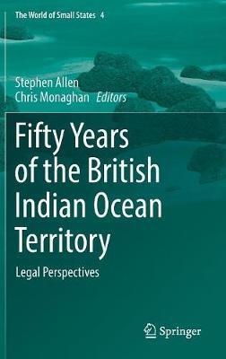 Fifty Years of the British Indian Ocean Territory: Legal Perspectives - cover