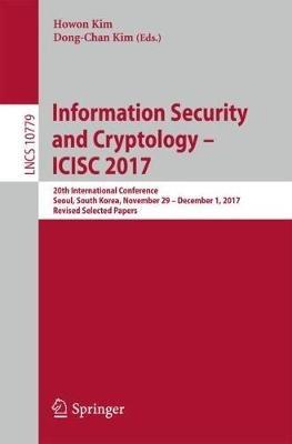 Information Security and Cryptology – ICISC 2017: 20th International Conference, Seoul, South Korea, November 29 - December 1, 2017, Revised Selected Papers - cover