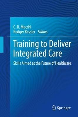 Training to Deliver Integrated Care: Skills Aimed at the Future of Healthcare - cover