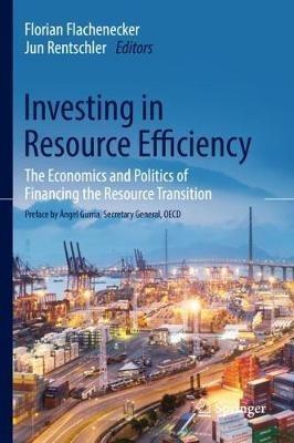 Investing in Resource Efficiency: The Economics and Politics of Financing the Resource Transition - cover