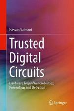 Trusted Digital Circuits: Hardware Trojan Vulnerabilities, Prevention and Detection