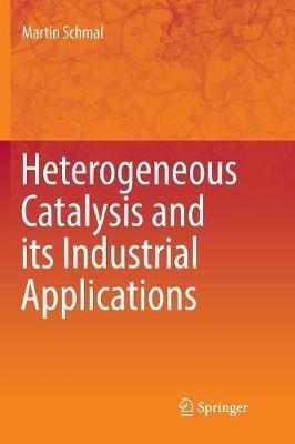 Heterogeneous Catalysis and its Industrial Applications - Martin Schmal - cover