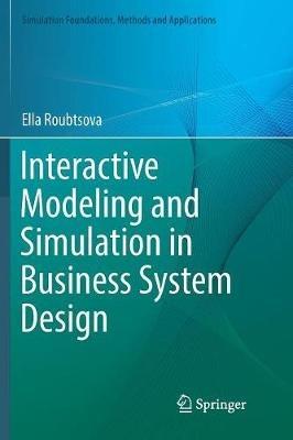 Interactive Modeling and Simulation in Business System Design - Ella Roubtsova - cover