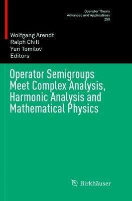 Operator Semigroups Meet Complex Analysis, Harmonic Analysis and Mathematical Physics - cover