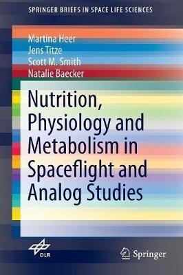 Nutrition Physiology and Metabolism in Spaceflight and Analog Studies - Martina Heer,Jens Titze,Scott M. Smith - cover