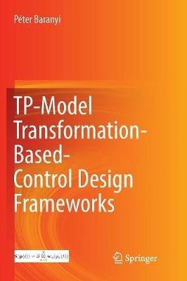 TP-Model Transformation-Based-Control Design Frameworks - Péter Baranyi - cover