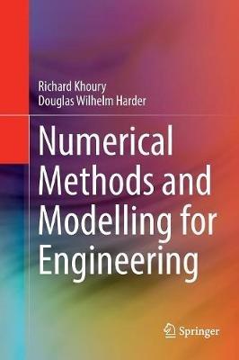 Numerical Methods and Modelling for Engineering - Richard Khoury,Douglas Wilhelm Harder - cover