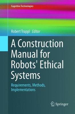 A Construction Manual for Robots' Ethical Systems: Requirements, Methods, Implementations - cover