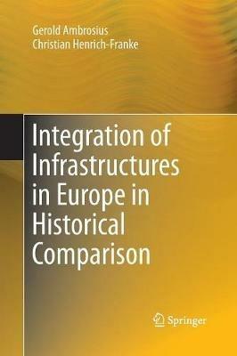 Integration of Infrastructures in Europe in Historical Comparison - Gerold Ambrosius,Christian Henrich-Franke - cover