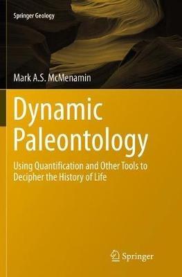 Dynamic Paleontology: Using Quantification and Other Tools to Decipher the History of Life - Mark A.S. McMenamin - cover