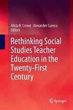 Rethinking Social Studies Teacher Education in the Twenty-First Century