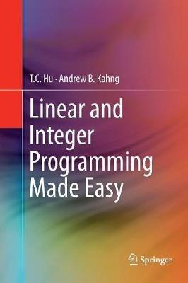 Linear and Integer Programming Made Easy - T. C. Hu,Andrew B. Kahng - cover