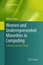 Women and Underrepresented Minorities in Computing: A Historical and Social Study