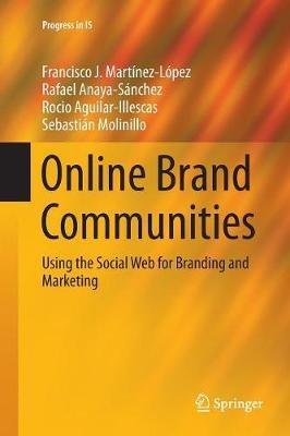 Online Brand Communities: Using the Social Web for Branding and Marketing - Francisco J. Martínez-López,Rafael Anaya,Rocio Aguilar - cover