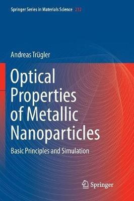 Optical Properties of Metallic Nanoparticles: Basic Principles and Simulation - Andreas Trügler - cover