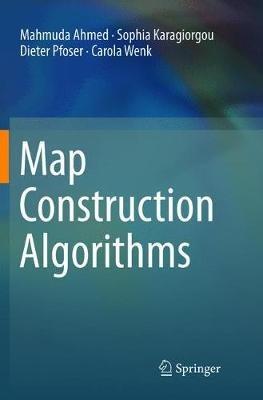 Map Construction Algorithms - Mahmuda Ahmed,Sophia Karagiorgou,Dieter Pfoser - cover