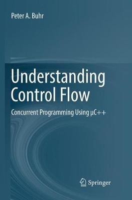 Understanding Control Flow: Concurrent Programming Using µC++ - Peter A. Buhr - cover