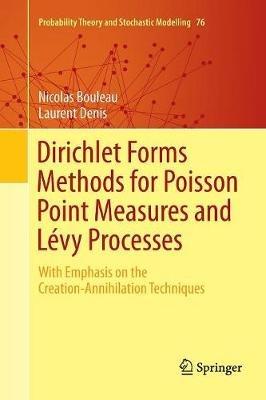 Dirichlet Forms Methods for Poisson Point Measures and Lévy Processes: With Emphasis on the Creation-Annihilation Techniques - Nicolas Bouleau,Laurent Denis - cover