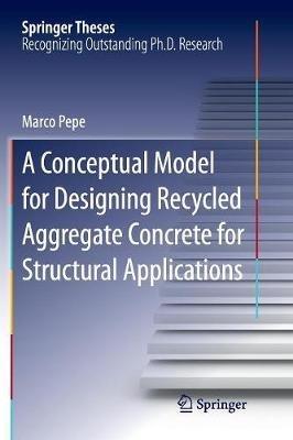 A Conceptual Model for Designing Recycled Aggregate Concrete for Structural Applications - Marco Pepe - cover